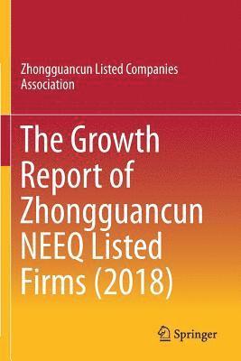 Zhongguancun Listed Companies Associatio - The Growth Report of Zhongguancun NEEQ Listed Firms (2018), Häftad