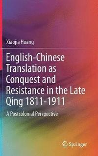 bokomslag English-Chinese Translation as Conquest and Resistance in the Late Qing 1811-1911