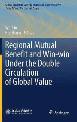 bokomslag Regional Mutual Benefit and Win-win Under the Double Circulation of Global Value