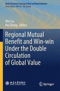 bokomslag Regional Mutual Benefit and Win-win Under the Double Circulation of Global Value