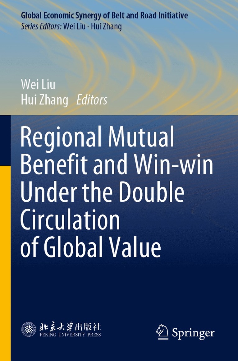 Wei Liu, Hui Zhang - Regional Mutual Benefit and Win-win Under the Double Circulation of Global Value, Häftad