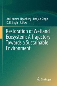 bokomslag Restoration of Wetland Ecosystem: A Trajectory Towards a Sustainable Environment