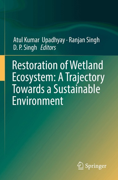 Atul Kumar Upadhyay, Ranjan Singh, D. P. Singh - Restoration of Wetland Ecosystem: A Trajectory Towards a Sustainable Environment, Häftad