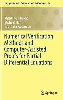 Mitsuhiro T. Nakao, Michael Plum, Yoshitaka Watanabe - Numerical Verification Methods and Computer-Assisted Proofs for Partial Differential Equations, Inbunden