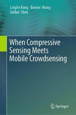 bokomslag When Compressive Sensing Meets Mobile Crowdsensing