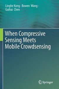 bokomslag When Compressive Sensing Meets Mobile Crowdsensing