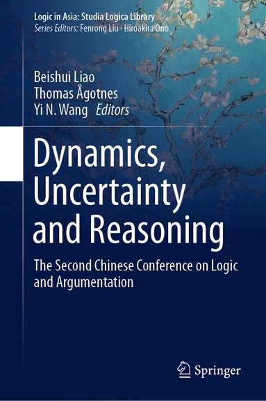 Beishui Liao, Thomas Ågotnes, Yi N. Wang - Dynamics, Uncertainty and Reasoning, Inbunden
