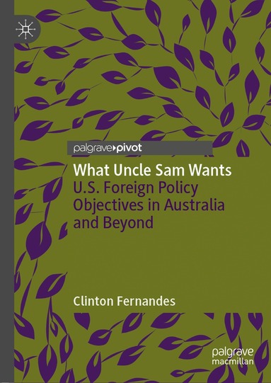 Clinton Fernandes - What Uncle Sam Wants, Inbunden