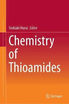 Toshiaki Murai - Chemistry of Thioamides, Inbunden