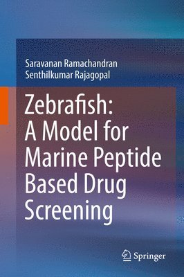 Saravanan Ramachandran, Senthilkumar Rajagopal - Zebrafish: A Model for Marine Peptide Based Drug Screening, Inbunden