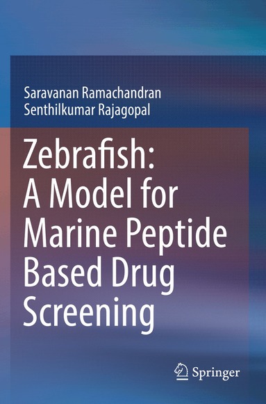 Saravanan Ramachandran, Senthilkumar Rajagopal - Zebrafish: A Model for Marine Peptide Based Drug Screening, Häftad