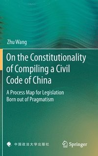 bokomslag On the Constitutionality of Compiling a Civil Code of China