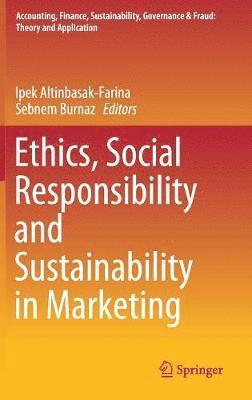 Ipek Altinbasak-Farina, Sebnem Burnaz - Ethics, Social Responsibility and Sustainability in Marketing, Inbunden