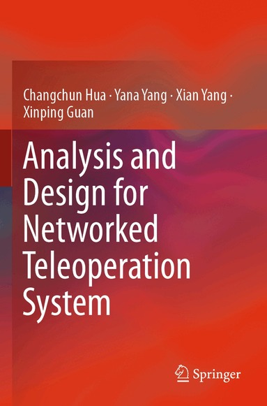 Changchun Hua, Yana Yang, Xian Yang, Xinping Guan - Analysis and Design for Networked Teleoperation System, Häftad