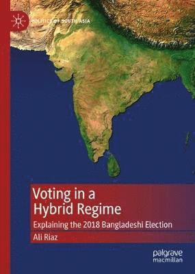 Ali Riaz - Voting in a Hybrid Regime, Inbunden