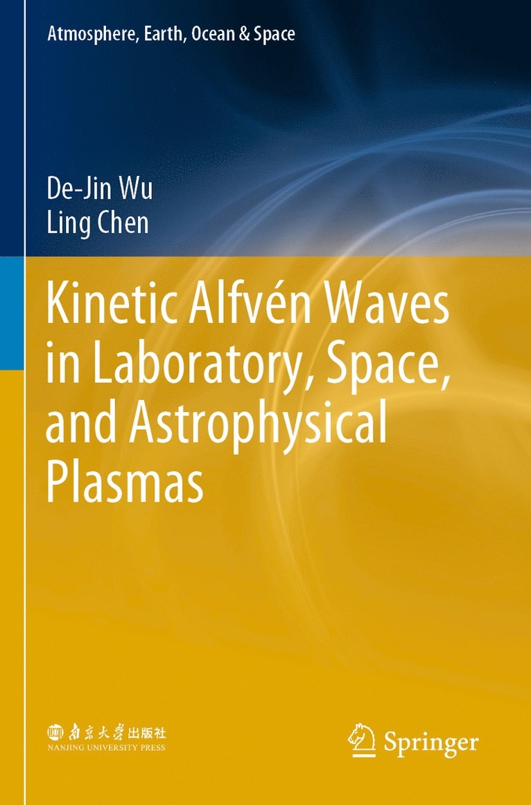 De-Jin Wu, Ling Chen - Kinetic Alfvén Waves in Laboratory, Space, and Astrophysical Plasmas, Häftad