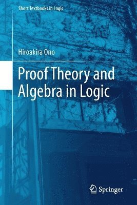 Proof Theory and Algebra in Logic 1