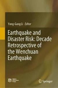 bokomslag Earthquake and Disaster Risk: Decade Retrospective of the Wenchuan Earthquake