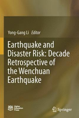 Yong-Gang Li - Earthquake and Disaster Risk: Decade Retrospective of the Wenchuan Earthquake, Häftad