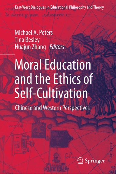Michael A. Peters, Tina Besley, Huajun Zhang - Moral Education and the Ethics of Self-Cultivation, Inbunden