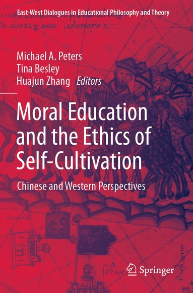 Michael A. Peters, Tina Besley, Huajun Zhang - Moral Education and the Ethics of Self-Cultivation, Häftad