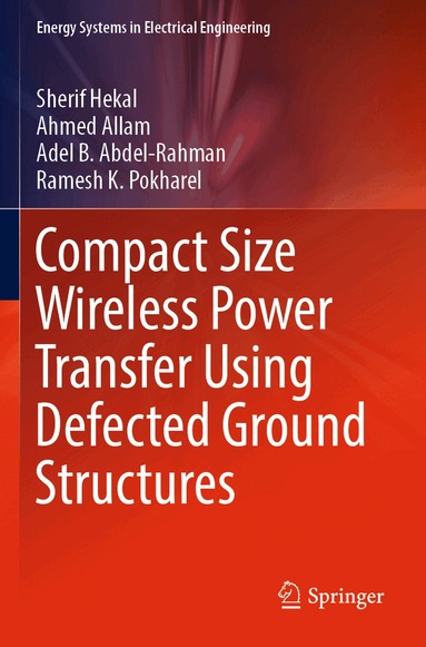 Sherif Hekal, Ahmed Allam, Adel B. Abdel-Rahman, Ramesh K. Pokharel - Compact Size Wireless Power Transfer Using Defected Ground Structures, Häftad
