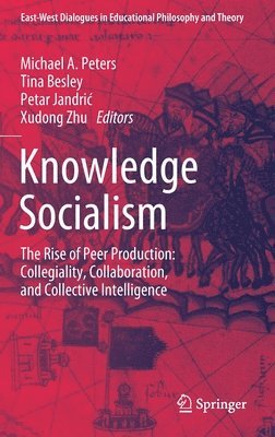 Michael A. Peters, Tina Besley, Petar Jandrić, Xudong Zhu, Petar Jandric, Petar Jandri¿ - Knowledge Socialism, Inbunden