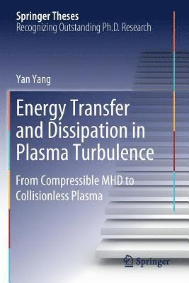 Yan Yang - Energy Transfer and Dissipation in Plasma Turbulence: From Compressible MHD to Collisionless Plasma, Häftad