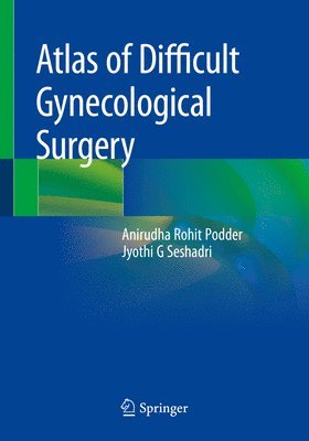 Anirudha Rohit Podder, Jyothi G Seshadri, Jyothi G. Seshadri - Atlas of Difficult Gynecological Surgery, Häftad