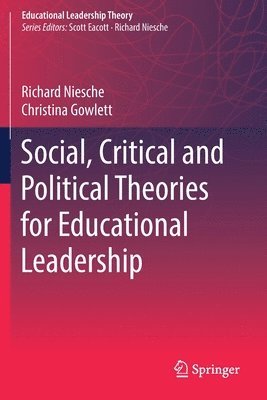 Richard Niesche, Christina Gowlett - Social, Critical and Political Theories for Educational Leadership, Häftad