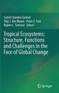 bokomslag Tropical Ecosystems: Structure, Functions and Challenges in the Face of Global Change