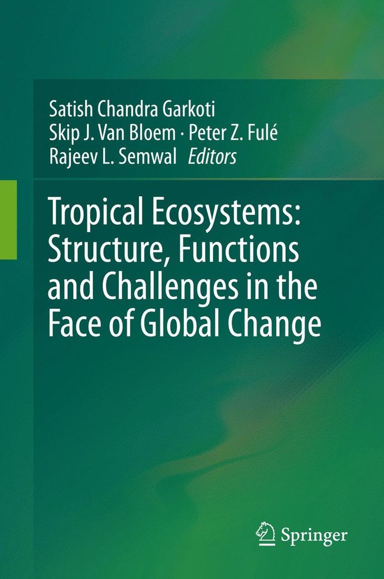 Satish Chandra Garkoti, Skip J. Van Bloem, Peter Z. Fulé, Rajeev L. Semwal, Skip J. van Bloem - Tropical Ecosystems: Structure, Functions and Challenges in the Face of Global Change, Inbunden