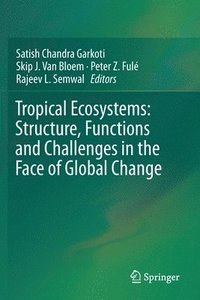 bokomslag Tropical Ecosystems: Structure, Functions and Challenges in the Face of Global Change