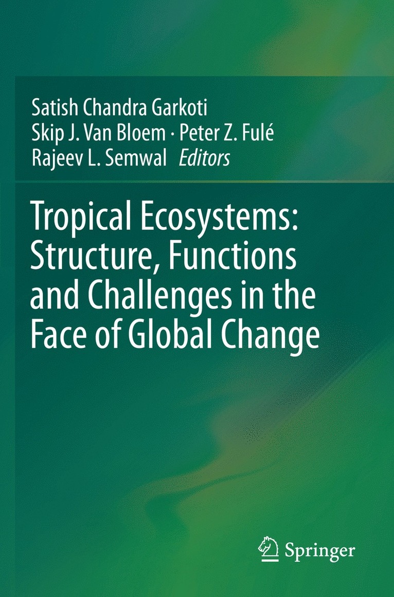 Satish Chandra Garkoti, Skip J. Van Bloem, Peter Z. Fulé, Rajeev L. Semwal, Peter Z. Fule - Tropical Ecosystems: Structure, Functions and Challenges in the Face of Global Change, Häftad