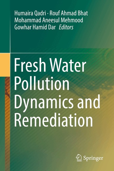 Humaira Qadri, Rouf Ahmad Bhat, Mohammad Aneesul Mehmood, Gowhar Hamid Dar - Fresh Water Pollution Dynamics and Remediation, Inbunden