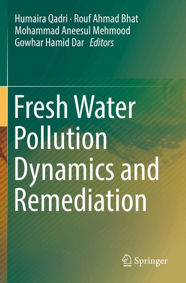 Humaira Qadri, Rouf Ahmad Bhat, Mohammad Aneesul Mehmood, Gowhar Hamid Dar - Fresh Water Pollution Dynamics and Remediation, Häftad