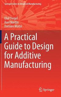 bokomslag A Practical Guide to Design for Additive Manufacturing