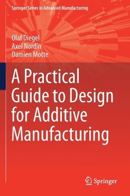 Olaf Diegel, Axel Nordin, Damien Motte - Practical Guide to Design for Additive Manufacturing, Häftad