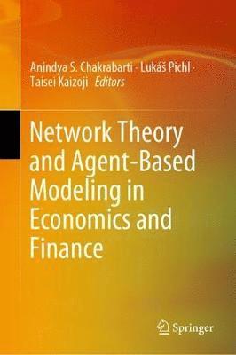 Anindya S. Chakrabarti, Lukáš Pichl, Taisei Kaizoji, Lukás Pichl, Taisei Pichl, Luká, Kaizoji - Network Theory and Agent-Based Modeling in Economics and Finance, Inbunden