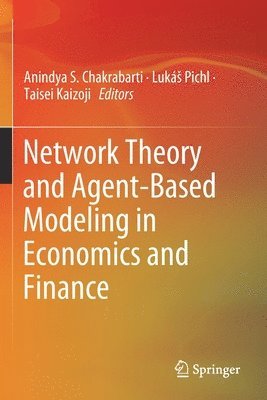 Anindya S. Chakrabarti, Lukáš Pichl, Taisei Kaizoji, Lukás Pichl, Taisei Pichl, Luká - Network Theory and Agent-Based Modeling in Economics and Finance, Häftad