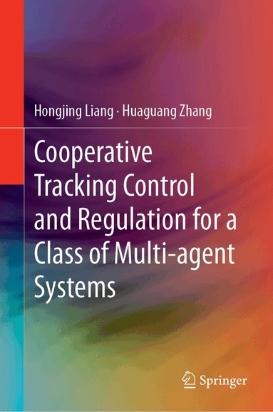 Hongjing Liang, Huaguang Zhang - Cooperative Tracking Control and Regulation for a Class of Multi-agent Systems, Inbunden