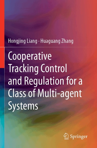 Hongjing Liang, Huaguang Zhang - Cooperative Tracking Control and Regulation for a Class of Multi-agent Systems, Häftad