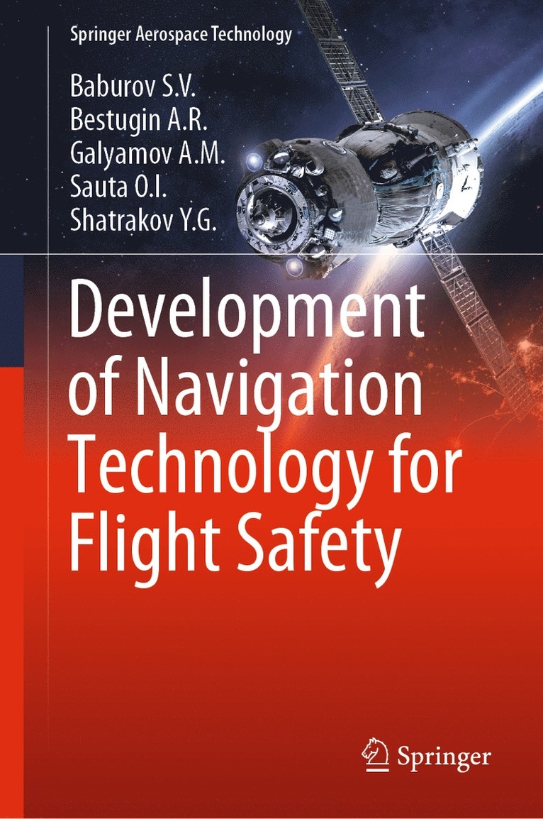 Baburov S.V., Bestugin A.R., Galyamov A.M., Sauta O.I., Shatrakov Y.G., Baburov S. V., Bestugin a. R., Bestugin A. R., Shatrakov Y. G., Sauta O. I., Galyamov A. M. - Development of Navigation Technology for Flight Safety, Inbunden