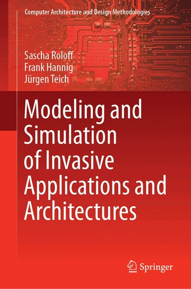 Sascha Roloff, Frank Hannig, Jürgen Teich - Modeling and Simulation of Invasive Applications and Architectures, Inbunden