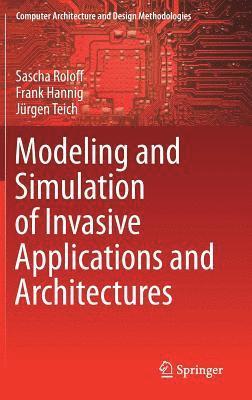 Sascha Roloff, Frank Hannig, Jürgen Teich - Modeling and Simulation of Invasive Applications and Architectures, Inbunden