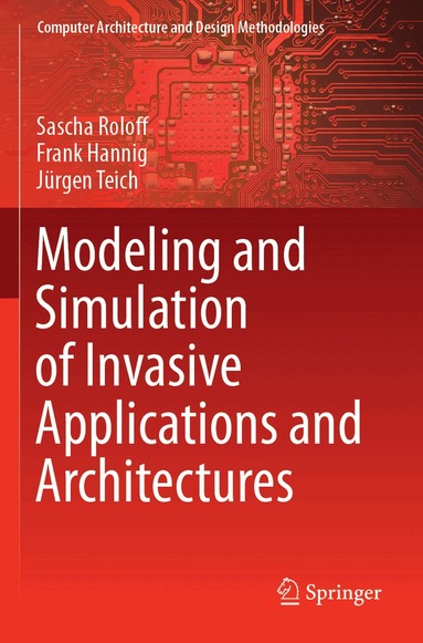 Sascha Roloff, Frank Hannig, Jürgen Teich - Modeling and Simulation of Invasive Applications and Architectures, Häftad