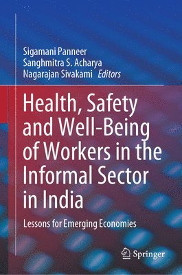 Sigamani Panneer, Sanghmitra S. Acharya, Nagarajan Sivakami - Health, Safety and Well-Being of Workers in the Informal Sector in India, Inbunden