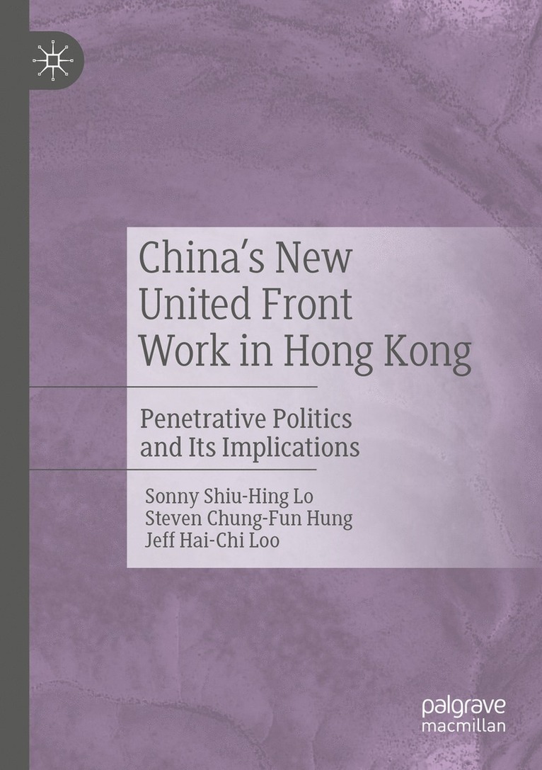 Sonny Shiu-Hing Lo, Steven Chung-Fun Hung, Jeff Hai-Chi Loo - China's New United Front Work in Hong Kong, Häftad