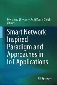 bokomslag Smart Network Inspired Paradigm and Approaches in IoT Applications