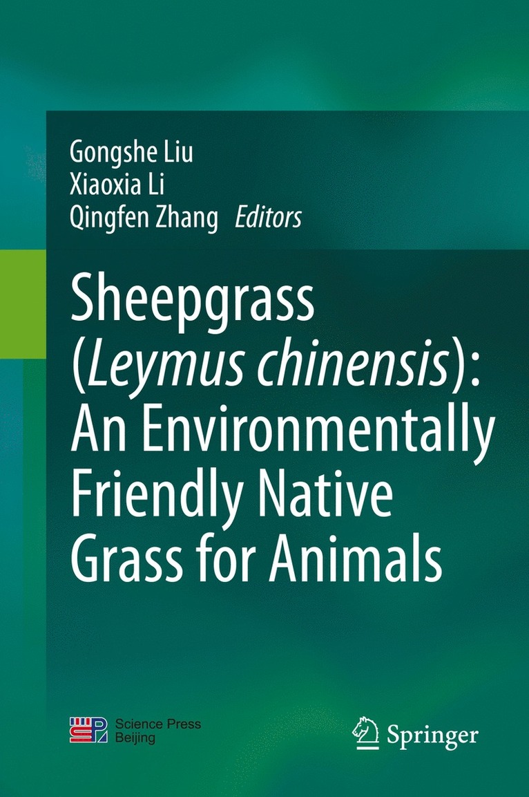 Gongshe Liu, Xiaoxia Li, Qingfen Zhang - Sheepgrass (Leymus chinensis): An Environmentally Friendly Native Grass for Animals, Inbunden